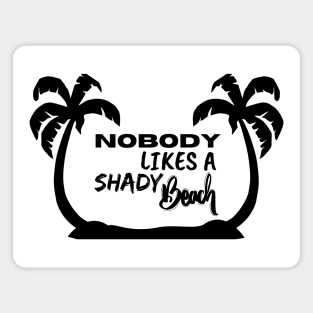 Nobody Likes a Shady Beach. Sarcastic Phrase, Funny Saying Comment Magnet